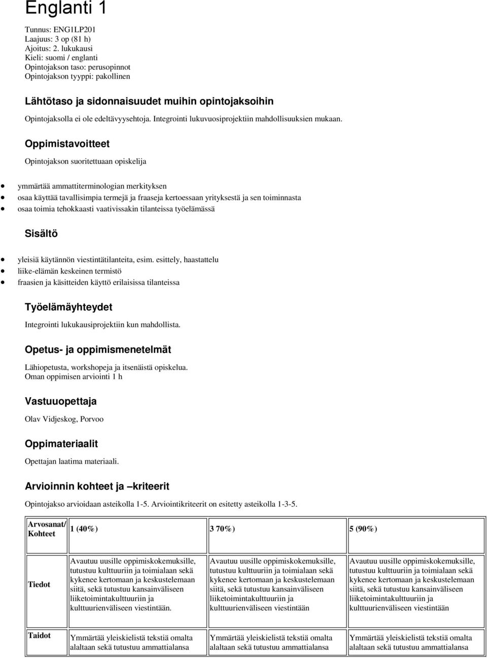 Integrointi lukuvuosiprojektiin mahdollisuuksien mukaan.