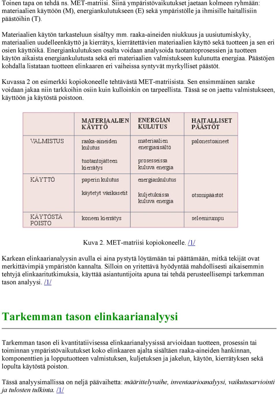 Materiaalien käytön tarkasteluun sisältyy mm.