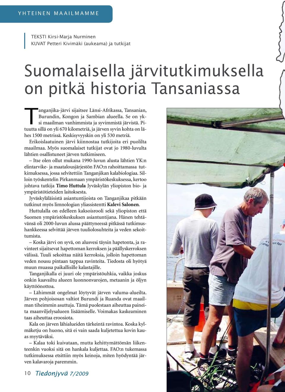 Keskisyvyyskin on yli 530 metriä. Erikoislaatuinen järvi kiinnostaa tutkijoita eri puolilta maailmaa. Myös suomalaiset tutkijat ovat jo 1980-luvulta lähtien osallistuneet järven tutkimiseen.