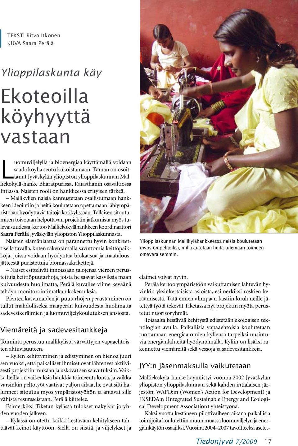 Mallikylien naisia kannustetaan osallistumaan hankkeen ideointiin ja heitä koulutetaan opettamaan lähiympäristöään hyödyttäviä taitoja kotikylissään.