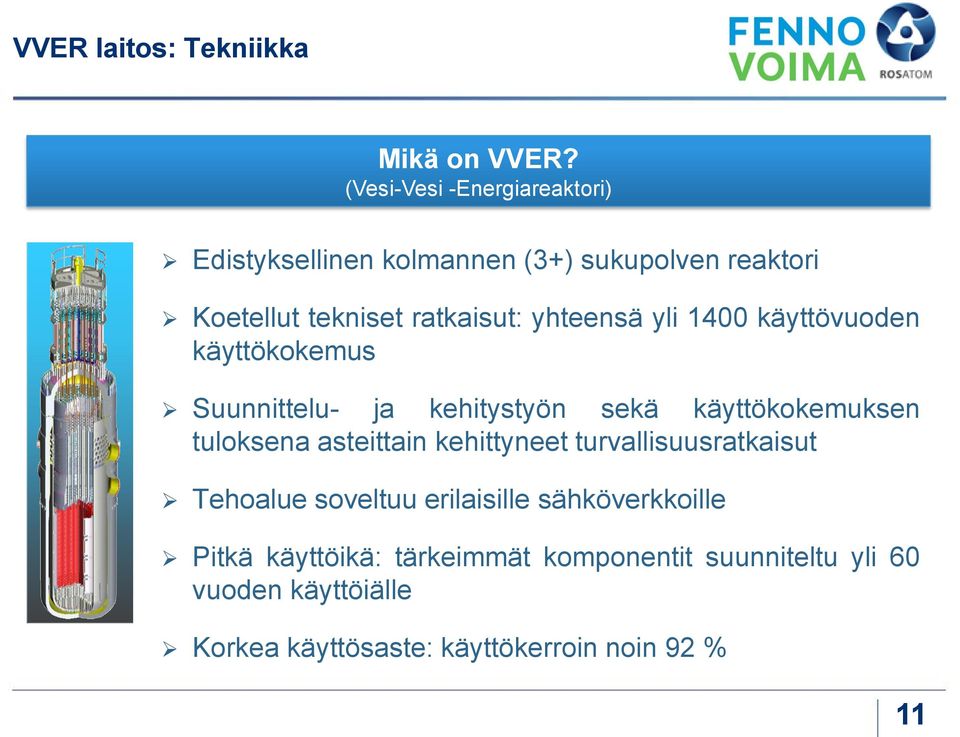 yhteensä yli 1400 käyttövuoden käyttökokemus Suunnittelu- ja kehitystyön sekä käyttökokemuksen tuloksena asteittain