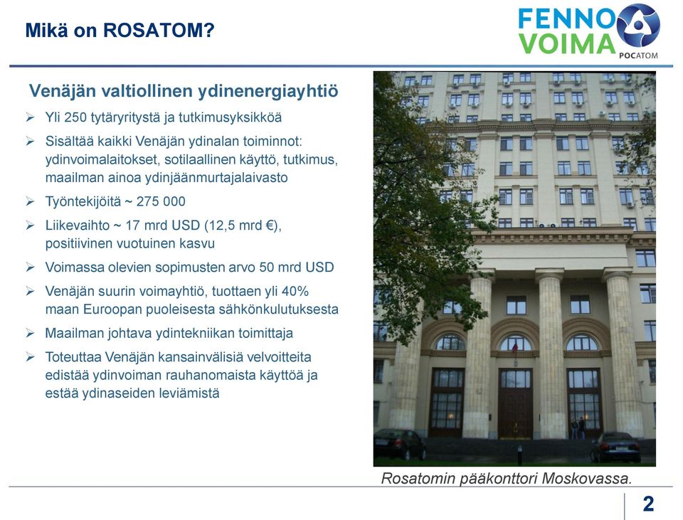 käyttö, tutkimus, maailman ainoa ydinjäänmurtajalaivasto Työntekijöitä ~ 75 000 Liikevaihto ~ 17 mrd USD (1,5 mrd ), positiivinen vuotuinen kasvu Voimassa