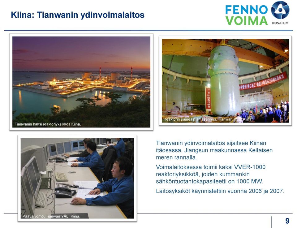 Tianwanin ydinvoimalaitos sijaitsee Kiinan itäosassa, Jiangsun maakunnassa Keltaisen meren rannalla.