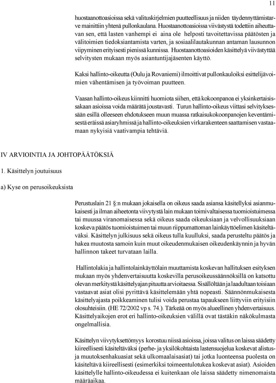 lausunnon viipyminen erityisesti pienissä kunnissa. Huostaanottoasioiden käsittelyä viivästyttää selvitysten mukaan myös asiantuntijajäsenten käyttö.