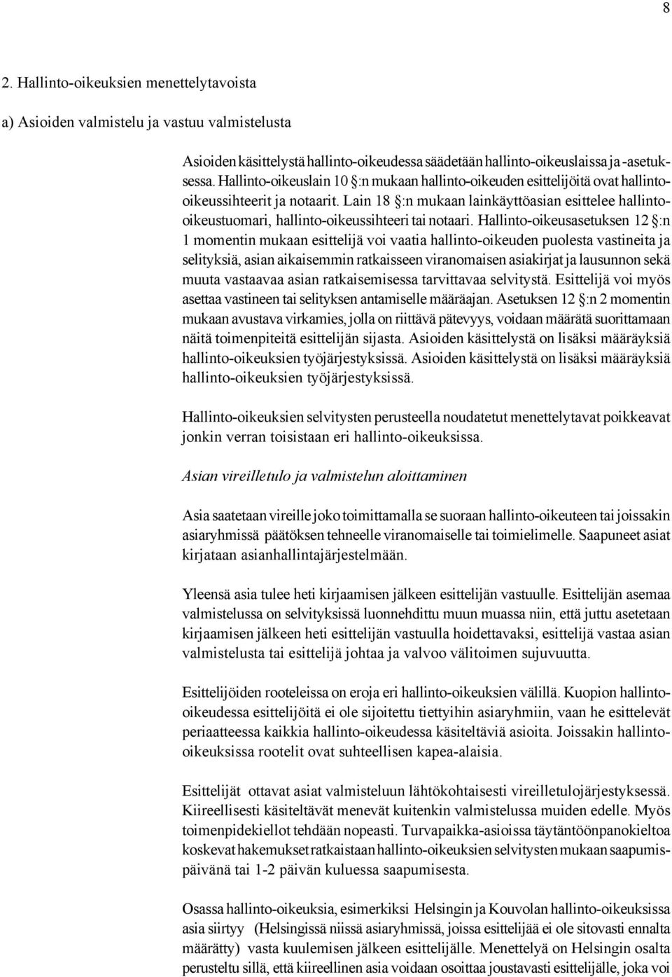 Lain 18 :n mukaan lainkäyttöasian esittelee hallintooikeustuomari, hallinto-oikeussihteeri tai notaari.