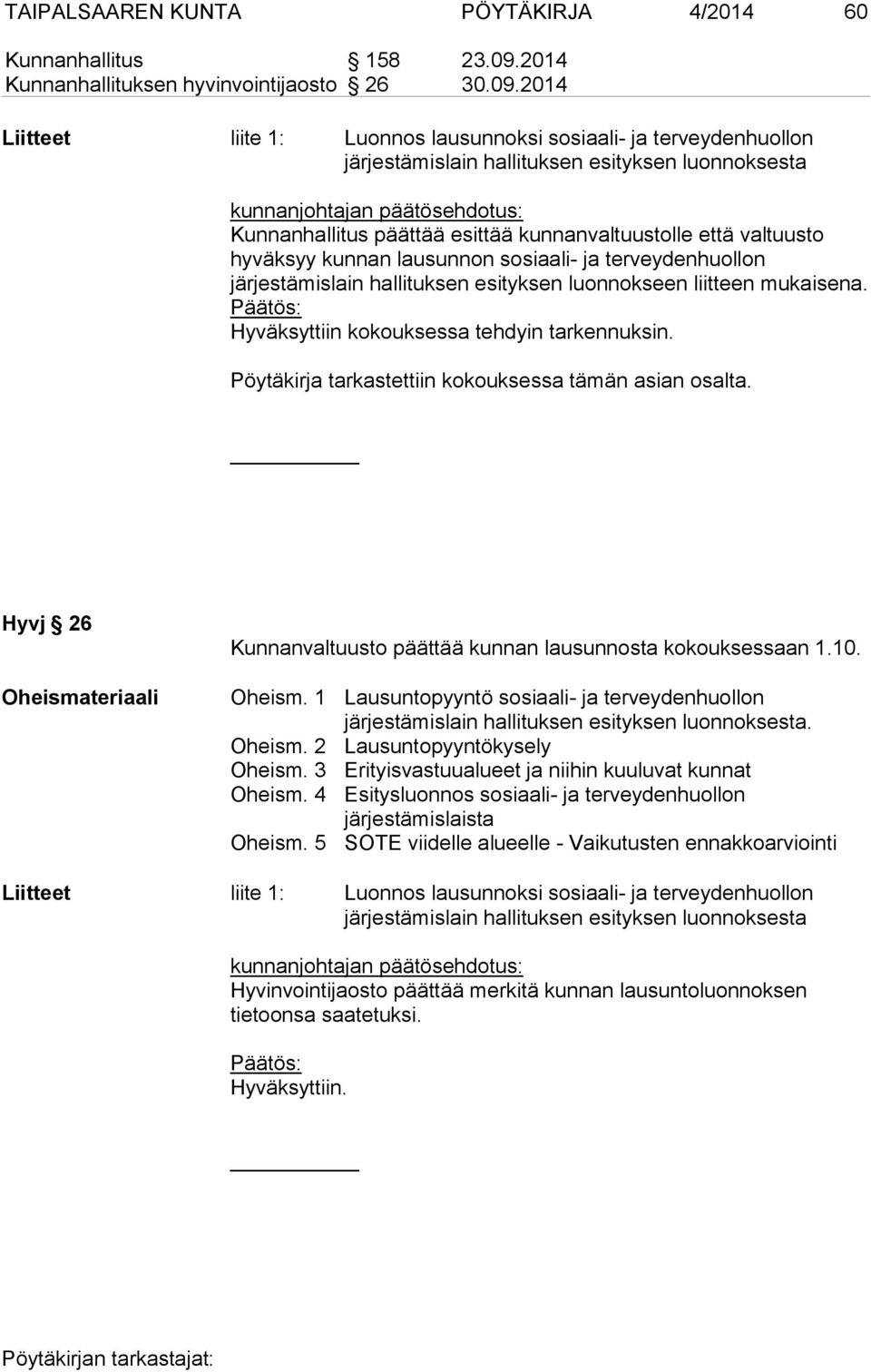 2014 Liitteet liite 1: Luonnos lausunnoksi sosiaali- ja terveydenhuollon järjestämislain hallituksen esityksen luonnoksesta kunnanjohtajan päätösehdotus: Kunnanhallitus päättää esittää