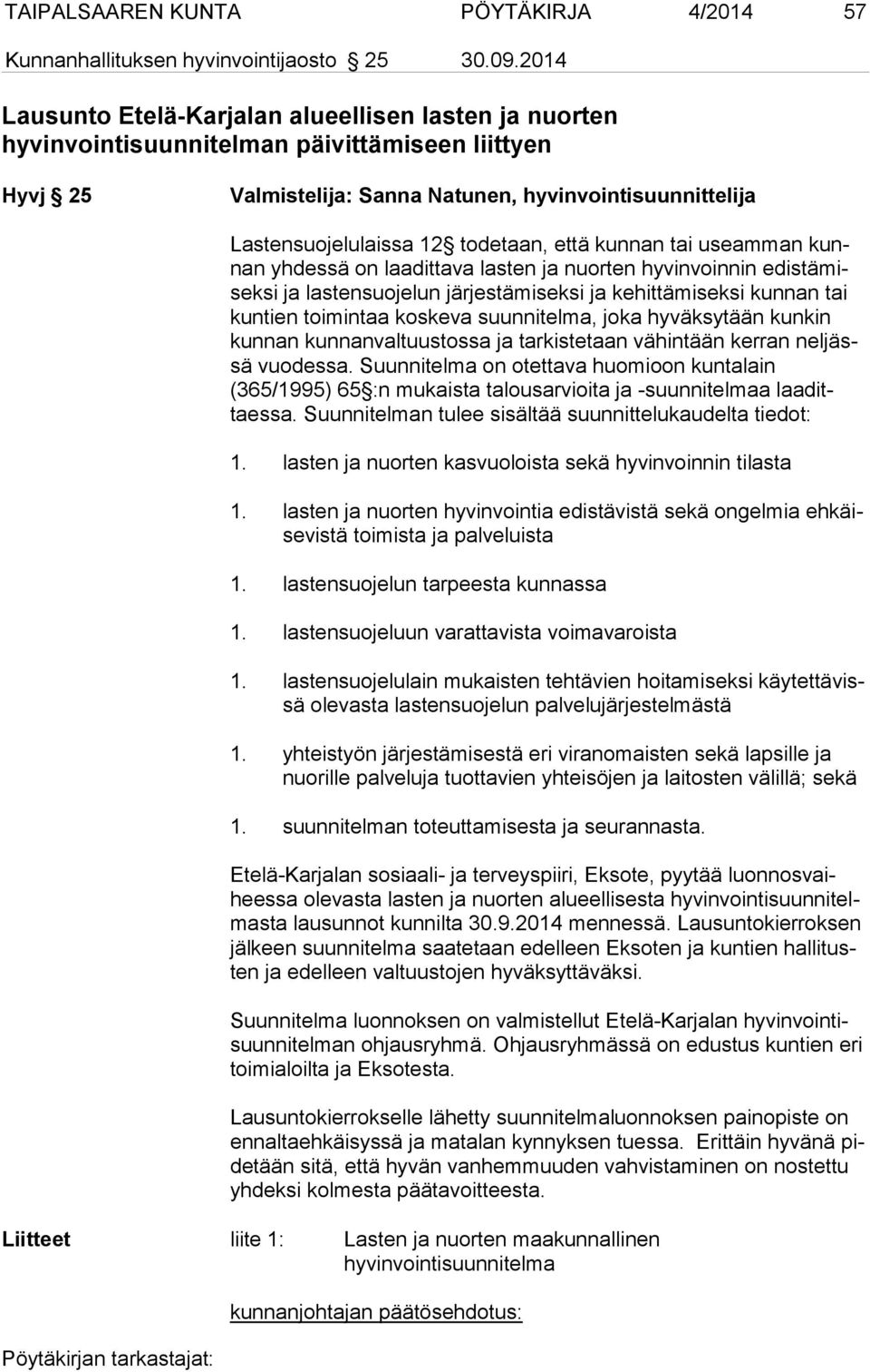 todetaan, että kunnan tai useamman kunnan yhdessä on laadittava lasten ja nuorten hyvinvoinnin edis tä misek si ja lastensuojelun järjestämiseksi ja kehittämiseksi kunnan tai kun tien toimintaa