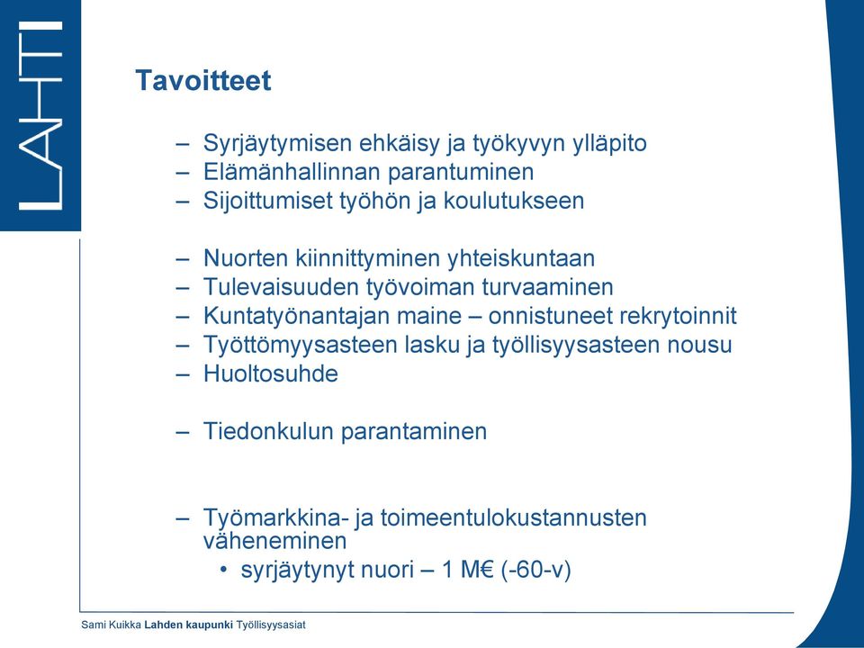 onnistuneet rekrytoinnit Työttömyysasteen lasku ja työllisyysasteen nousu Huoltosuhde Tiedonkulun parantaminen