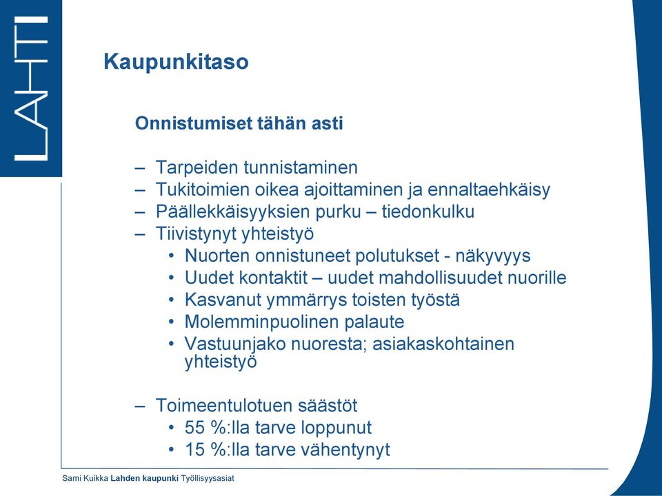 uudet mahdollisuudet nuorille Kasvanut ymmärrys toisten työstä Molemminpuolinen palaute Vastuunjako nuoresta;