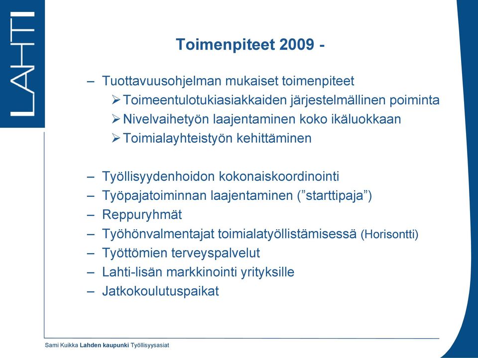 Työpajatoiminnan laajentaminen ( starttipaja ) Reppuryhmät Työhönvalmentajat toimialatyöllistämisessä (Horisontti)