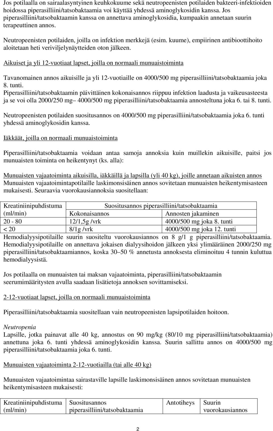 kuume), empiirinen antibioottihoito aloitetaan heti veriviljelynäytteiden oton jälkeen.