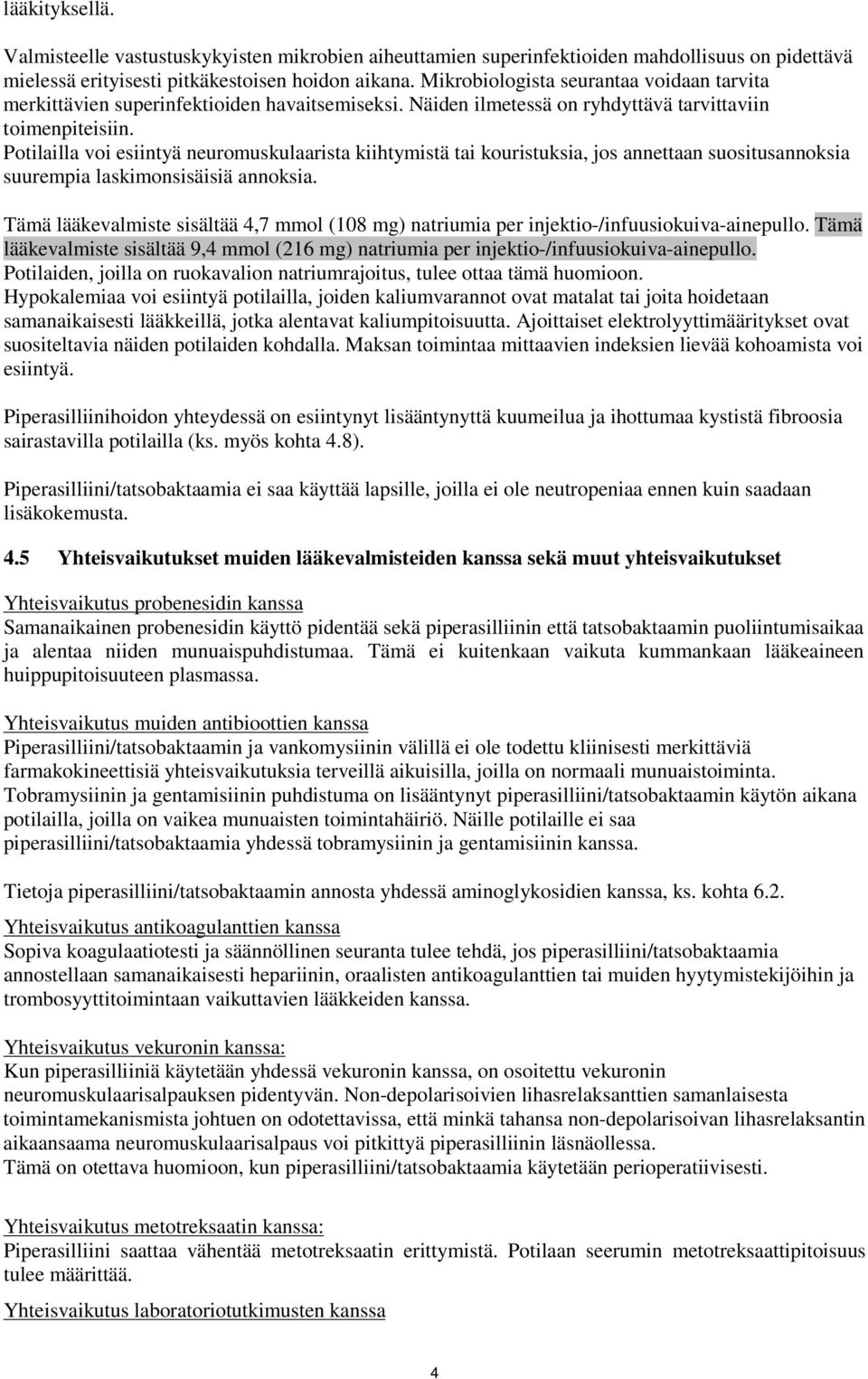 Potilailla voi esiintyä neuromuskulaarista kiihtymistä tai kouristuksia, jos annettaan suositusannoksia suurempia laskimonsisäisiä annoksia.