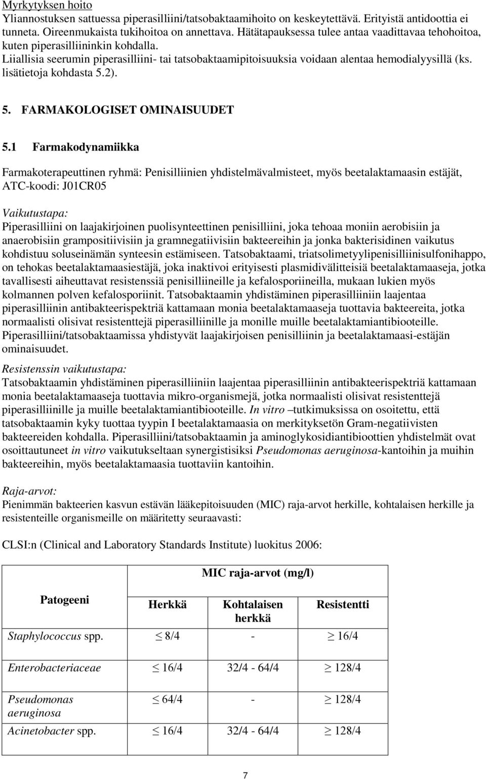 lisätietoja kohdasta 5.2). 5. FARMAKOLOGISET OMINAISUUDET 5.