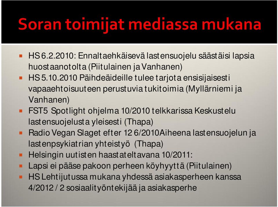 2010 Päihdeäideille tulee tarjota ensisijaisesti vapaaehtoisuuteen perustuvia tukitoimia (Myllärniemi ja Vanhanen) FST5 Spotlight ohjelma 10/2010