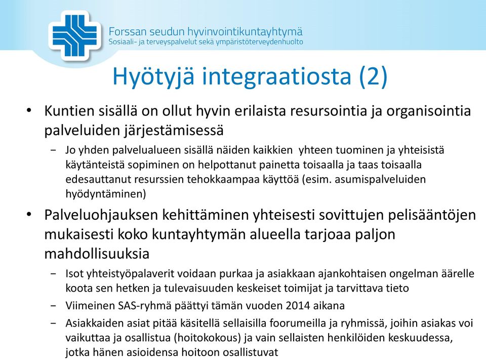 asumispalveluiden hyödyntäminen) Palveluohjauksen kehittäminen yhteisesti sovittujen pelisääntöjen mukaisesti koko kuntayhtymän alueella tarjoaa paljon mahdollisuuksia Isot yhteistyöpalaverit voidaan