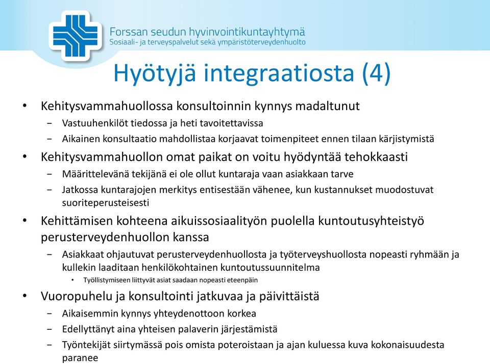 kun kustannukset muodostuvat suoriteperusteisesti Kehittämisen kohteena aikuissosiaalityön puolella kuntoutusyhteistyö perusterveydenhuollon kanssa Asiakkaat ohjautuvat perusterveydenhuollosta ja