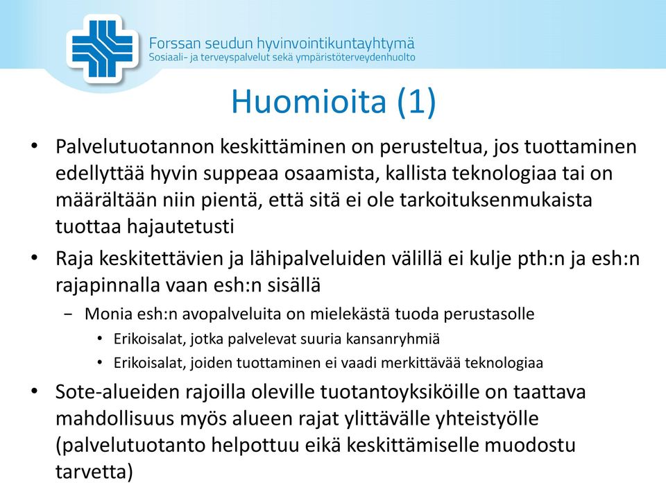 avopalveluita on mielekästä tuoda perustasolle Erikoisalat, jotka palvelevat suuria kansanryhmiä Erikoisalat, joiden tuottaminen ei vaadi merkittävää teknologiaa