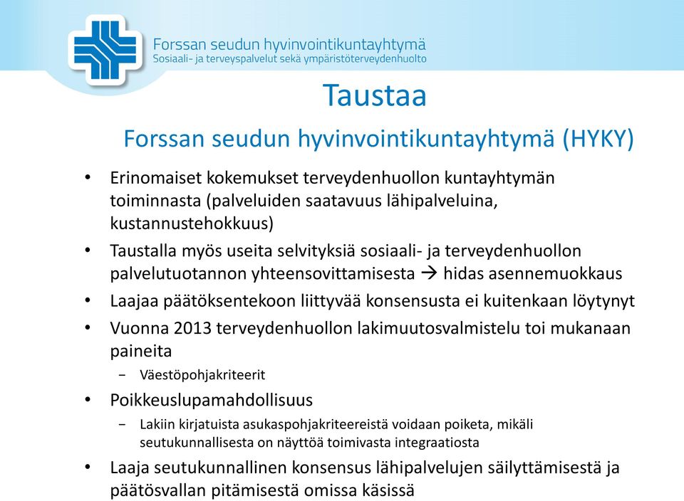 kuitenkaan löytynyt Vuonna 2013 terveydenhuollon lakimuutosvalmistelu toi mukanaan paineita Väestöpohjakriteerit Poikkeuslupamahdollisuus Lakiin kirjatuista