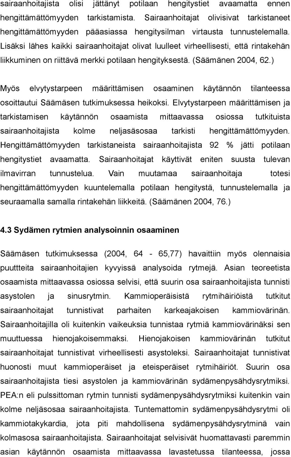 Lisäksi lähes kaikki sairaanhoitajat olivat luulleet virheellisesti, että rintakehän liikkuminen on riittävä merkki potilaan hengityksestä. (Säämänen 2004, 62.