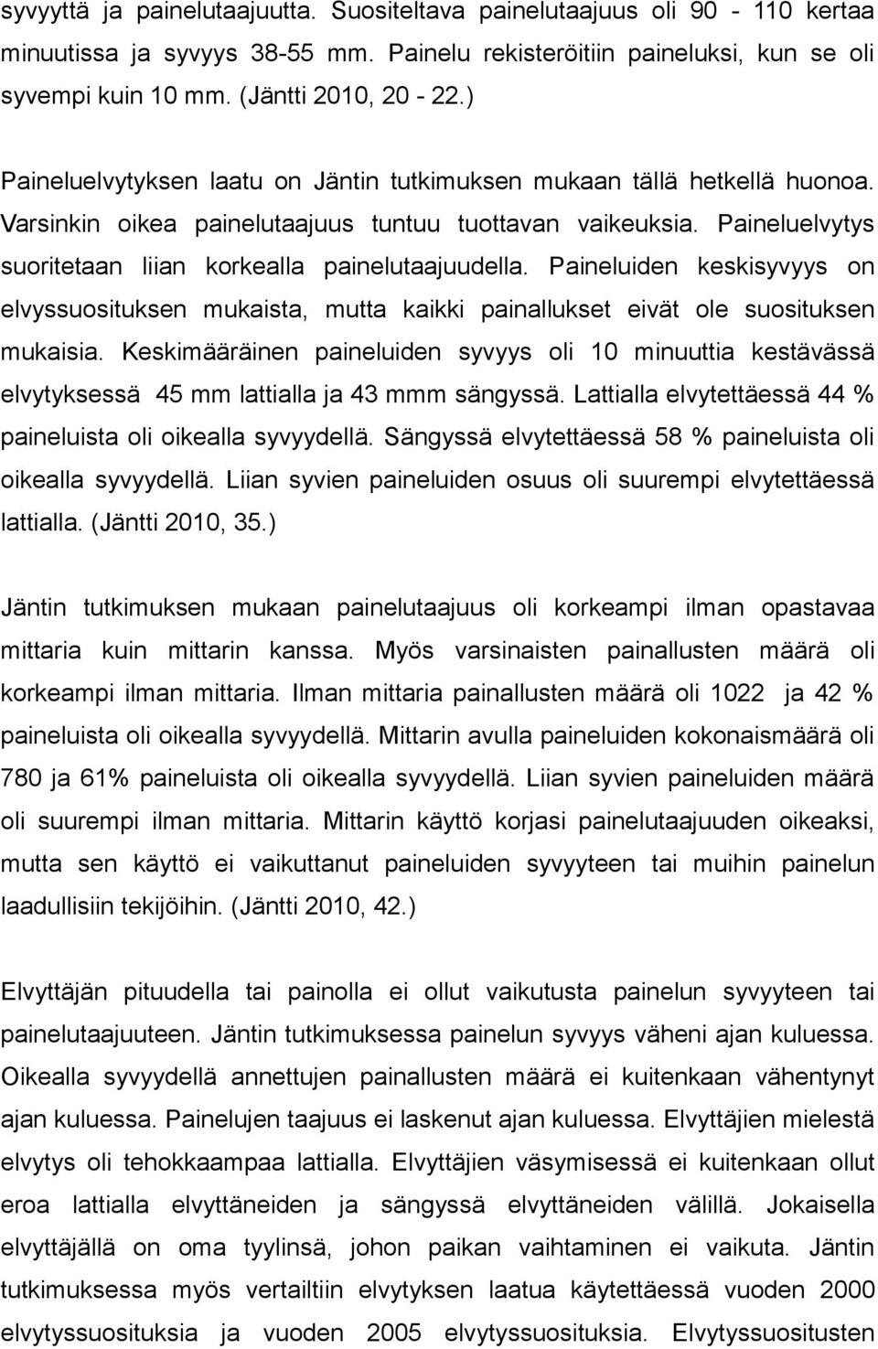 Paineluiden keskisyvyys on elvyssuosituksen mukaista, mutta kaikki painallukset eivät ole suosituksen mukaisia.