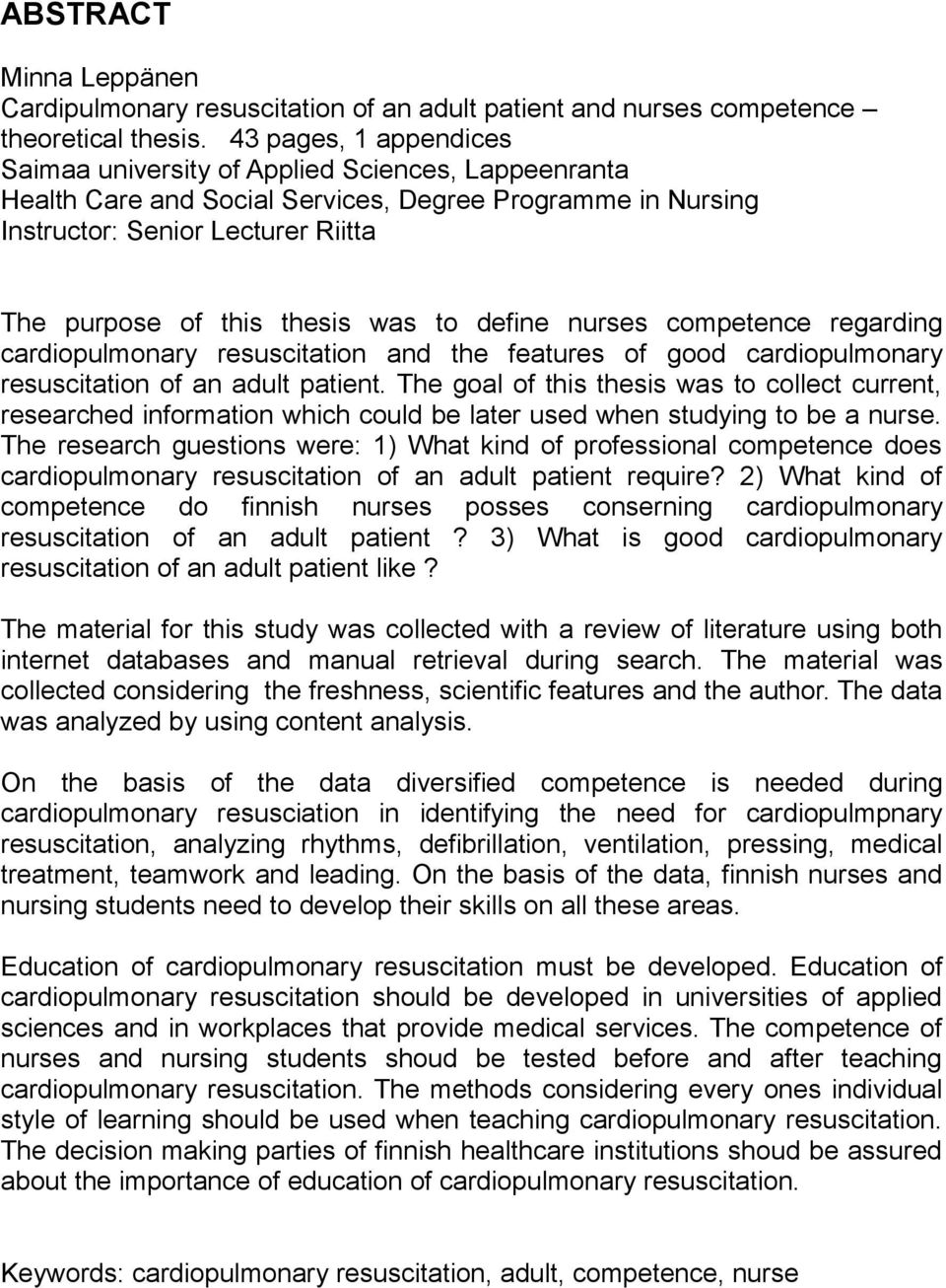 was to define nurses competence regarding cardiopulmonary resuscitation and the features of good cardiopulmonary resuscitation of an adult patient.