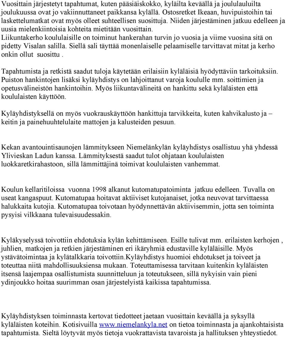 Liikuntakerho koululaisille on toiminut hankerahan turvin jo vuosia ja viime vuosina sitä on pidetty Visalan salilla.