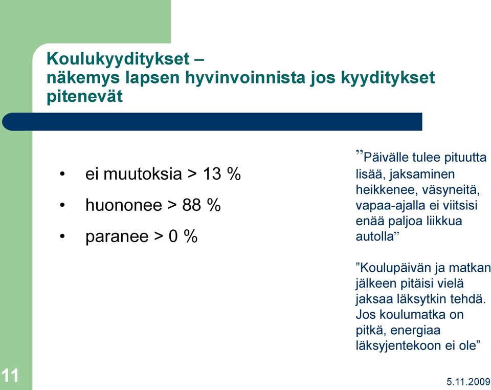 väsyneitä, vapaa-ajalla ei viitsisi enää paljoa liikkua autolla Koulupäivän ja matkan