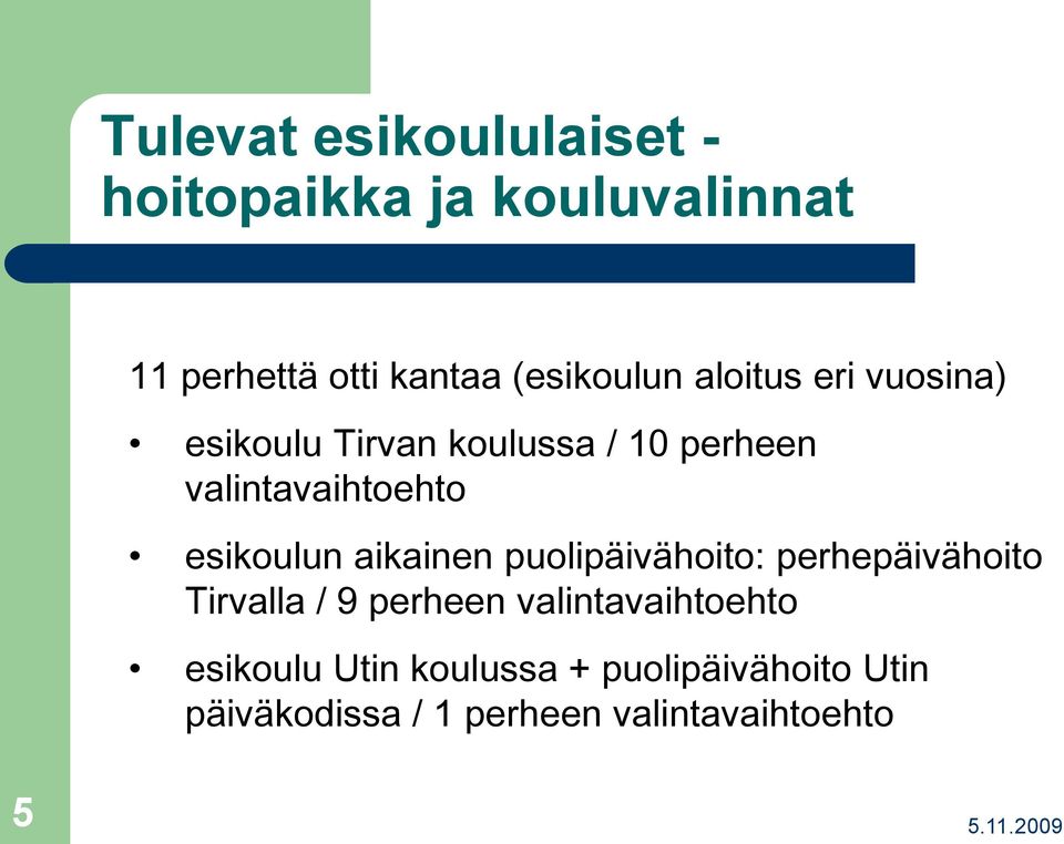 valintavaihtoehto esikoulun aikainen puolipäivähoito: perhepäivähoito Tirvalla / 9