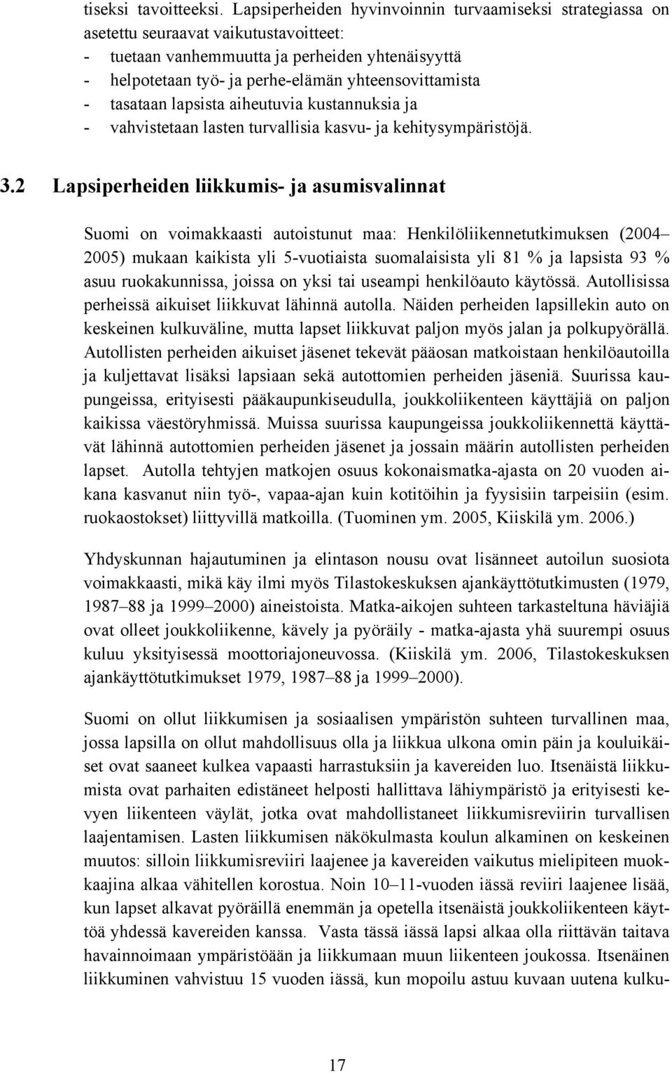 yhteensovittamista - tasataan lapsista aiheutuvia kustannuksia ja - vahvistetaan lasten turvallisia kasvu- ja kehitysympäristöjä. 3.