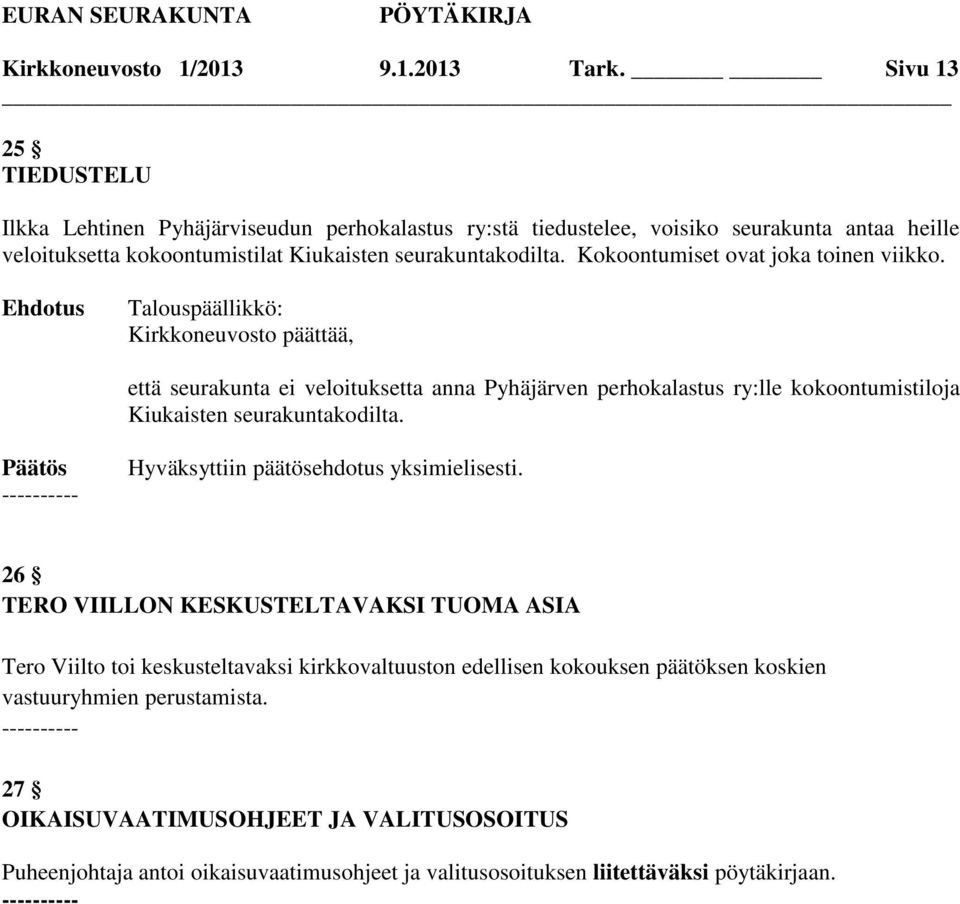 seurakuntakodilta. Kokoontumiset ovat joka toinen viikko.