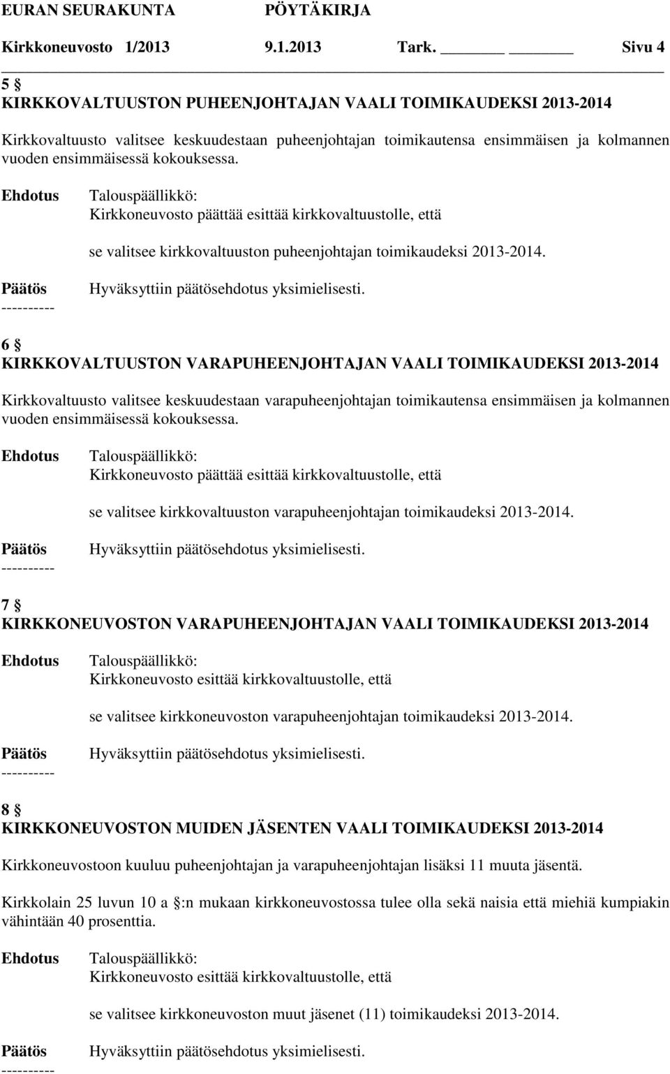 Kirkkoneuvosto päättää esittää kirkkovaltuustolle, että se valitsee kirkkovaltuuston puheenjohtajan toimikaudeksi 2013-2014.