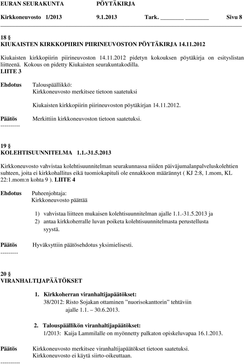 Merkittiin kirkkoneuvoston tietoon saatetuksi. 19 KOLEHTISUUNNITELMA 1.1.-31.5.