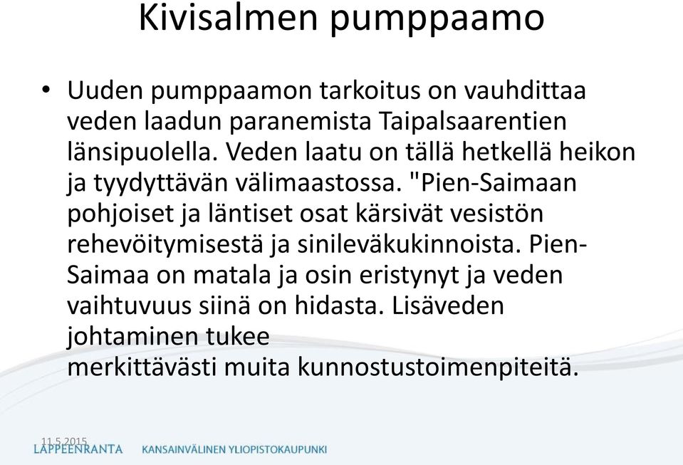 "Pien-Saimaan pohjoiset ja läntiset osat kärsivät vesistön rehevöitymisestä ja sinileväkukinnoista.