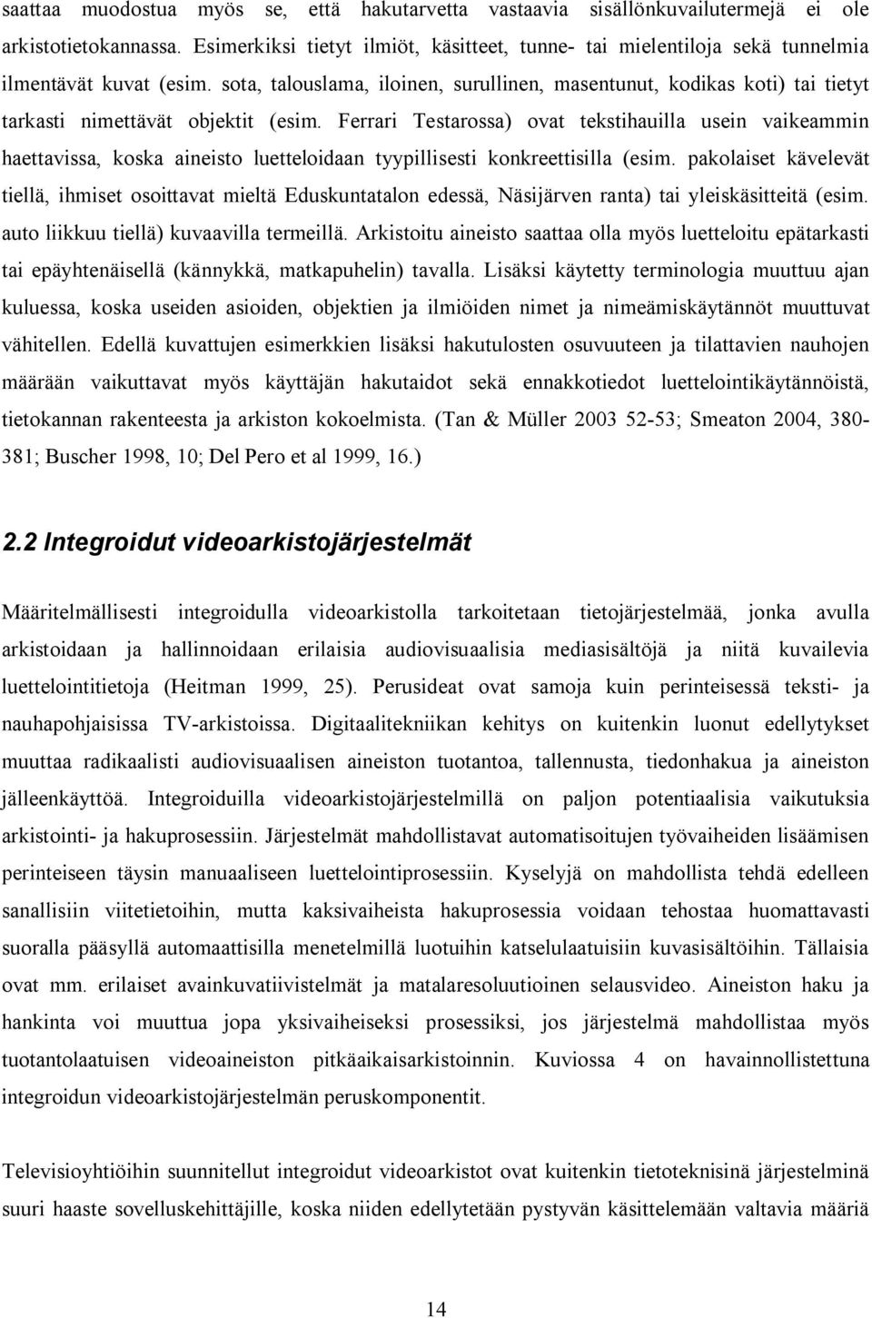 sota, talouslama, iloinen, surullinen, masentunut, kodikas koti) tai tietyt tarkasti nimettävät objektit (esim.