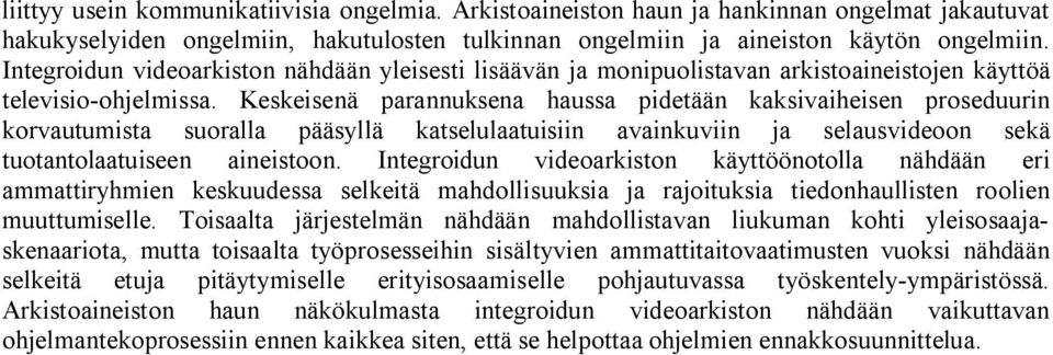 Keskeisenä parannuksena haussa pidetään kaksivaiheisen proseduurin korvautumista suoralla pääsyllä katselulaatuisiin avainkuviin ja selausvideoon sekä tuotantolaatuiseen aineistoon.