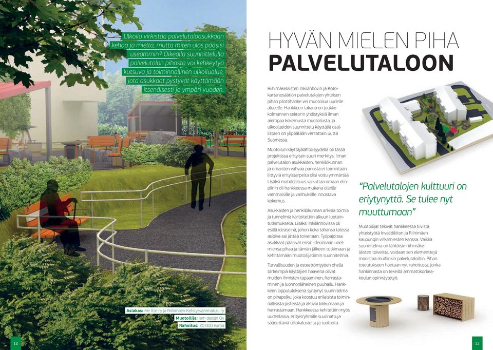 HYVÄN MIELEN PIHA PALVELUTALOON Riihimäkeläisten Inkilänhovin ja Kotokartanosäätiön palvelutalojen yhteisen pihan pilottihanke vei muotoilua uudelle alueelle.