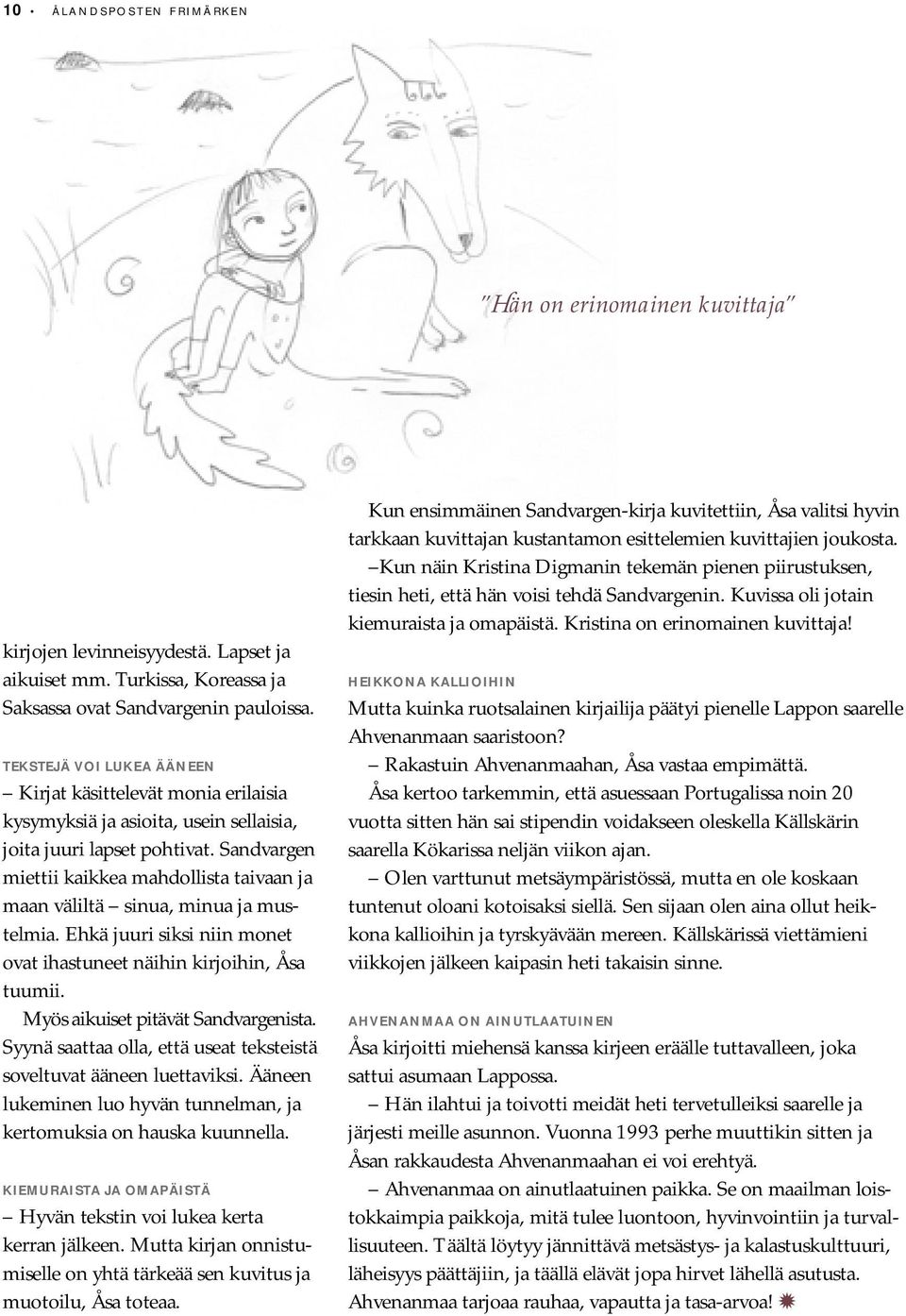 Sandvargen miettii kaikkea mahdollista taivaan ja maan väliltä sinua, minua ja mustelmia. Ehkä juuri siksi niin monet ovat ihastuneet näihin kirjoihin, Åsa tuumii.