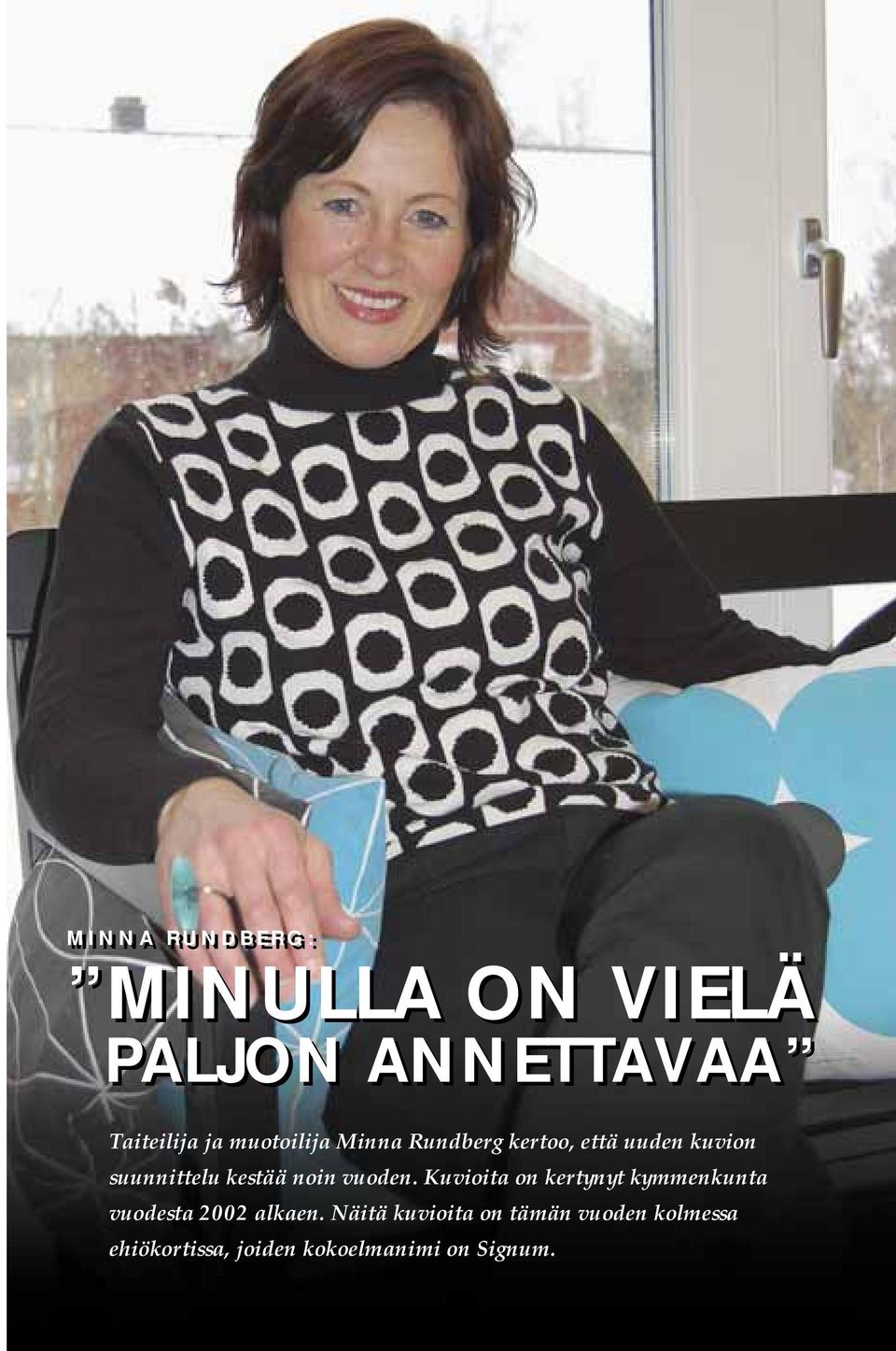 kestää noin vuoden. Kuvioita on kertynyt kymmenkunta vuodesta 2002 alkaen.