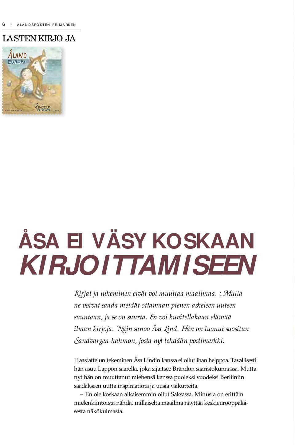 Hän on luonut suositun Sandvargen-hahmon, josta nyt tehdään postimerkki. Haastattelun tekeminen Åsa Lindin kanssa ei ollut ihan helppoa.