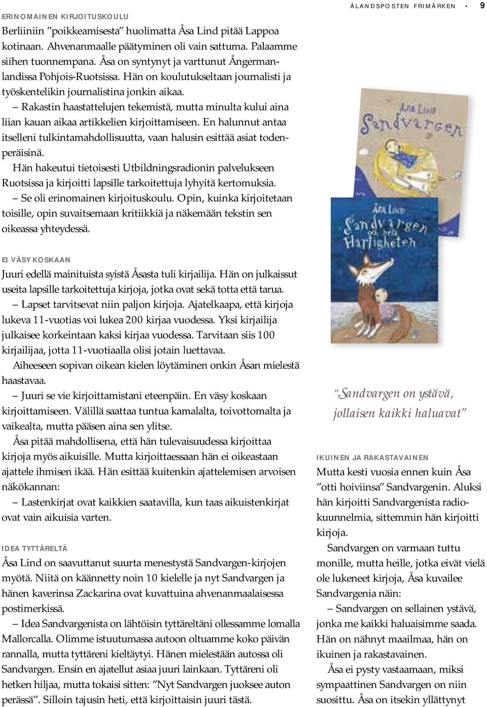 Rakastin haastattelujen tekemistä, mutta minulta kului aina liian kauan aikaa artikkelien kirjoittamiseen.