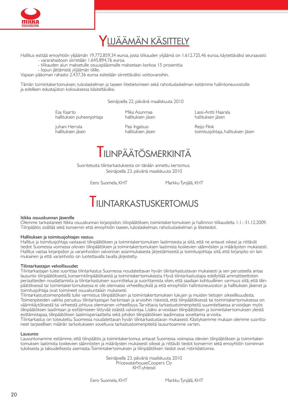 437,36 euroa esitetään siirrettäväksi voittovaroihin.