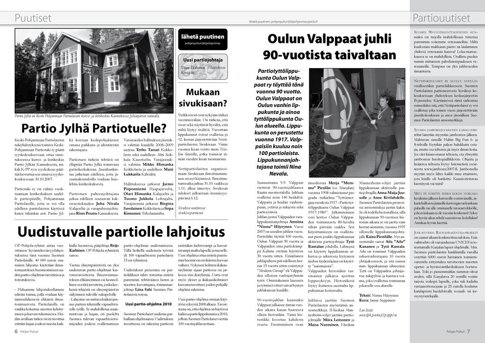 syyskokous päättää luovuttaa sen omassa syyskokouksessaan 30.10.2007. OP-Pohjola-ryhmä antaa vuosittaisen hyväntekeväisyyslahjoituksensa tänä vuonna Suomen Partiolaisille.