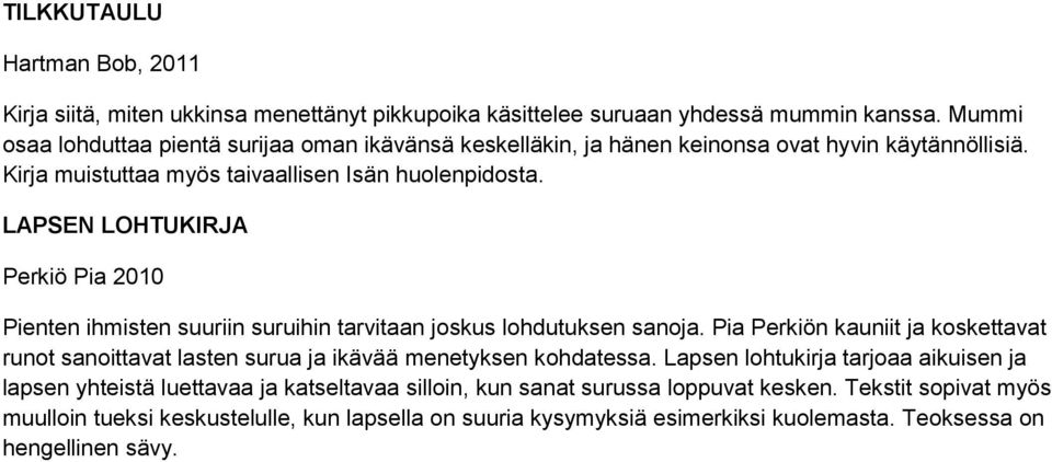 LAPSEN LOHTUKIRJA Perkiö Pia 2010 Pienten ihmisten suuriin suruihin tarvitaan joskus lohdutuksen sanoja.