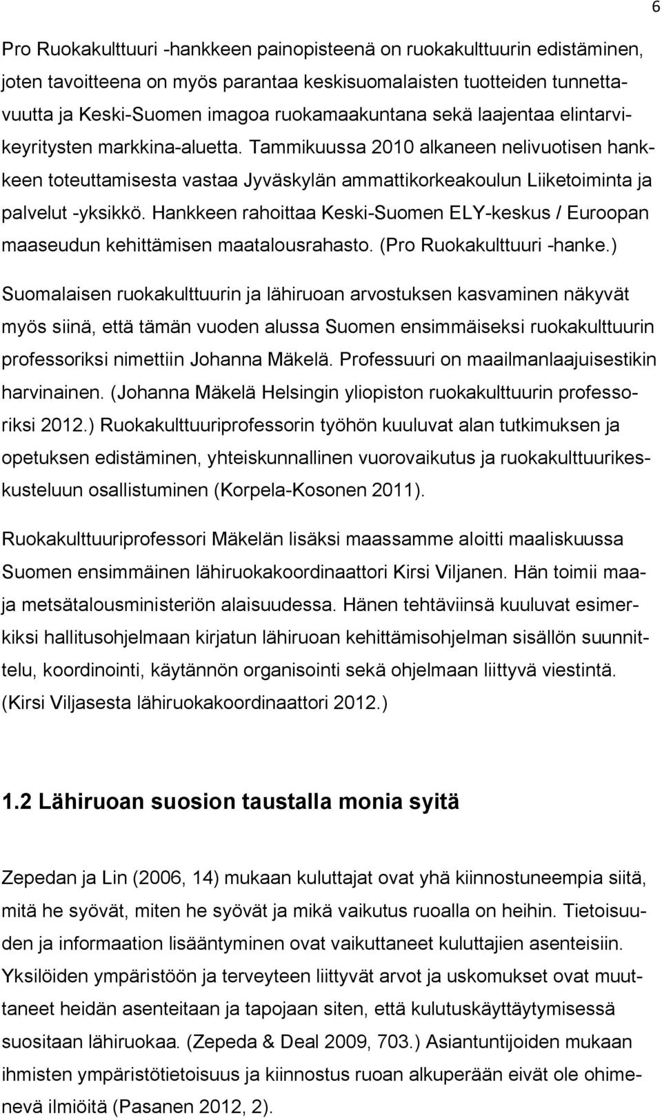 Hankkeen rahoittaa Keski-Suomen ELY-keskus / Euroopan maaseudun kehittämisen maatalousrahasto. (Pro Ruokakulttuuri -hanke.