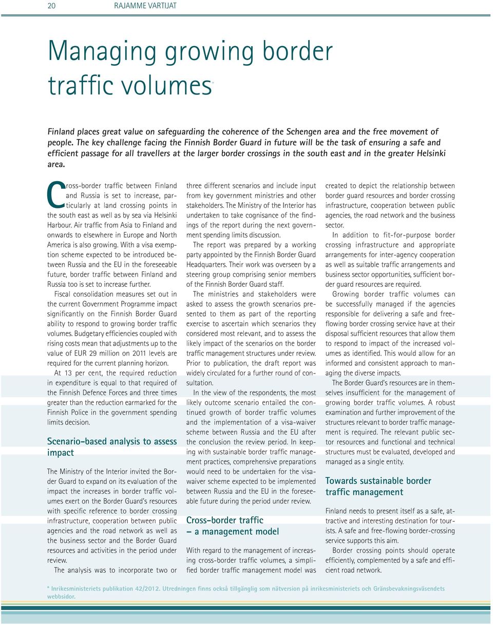 greater Helsinki area. Cross-border traffic between Finland and Russia is set to increase, particularly at land crossing points in the south east as well as by sea via Helsinki Harbour.