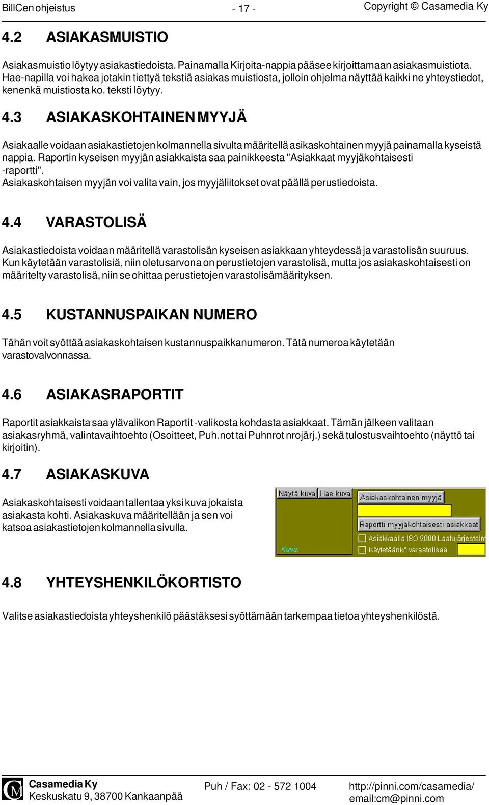 3 ASIAKASKOHTAINEN MYYJÄ Asiakaalle voidaan asiakastietojen kolmannella sivulta määritellä asikaskohtainen myyjä painamalla kyseistä nappia.