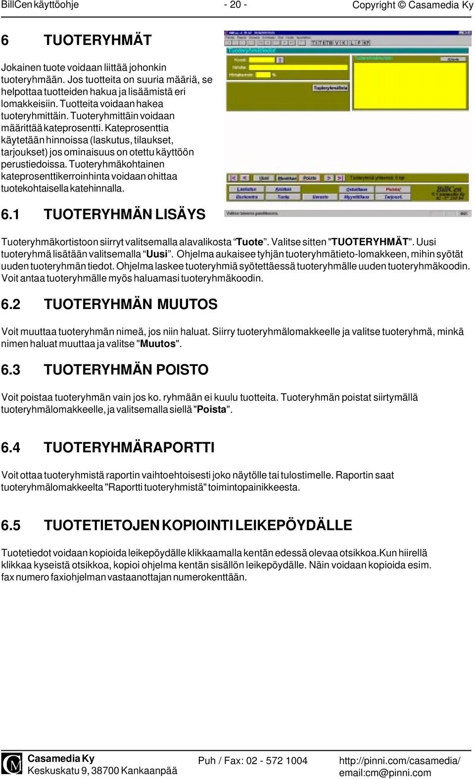 Kateprosenttia käytetään hinnoissa (laskutus, tilaukset, tarjoukset) jos ominaisuus on otettu käyttöön perustiedoissa.