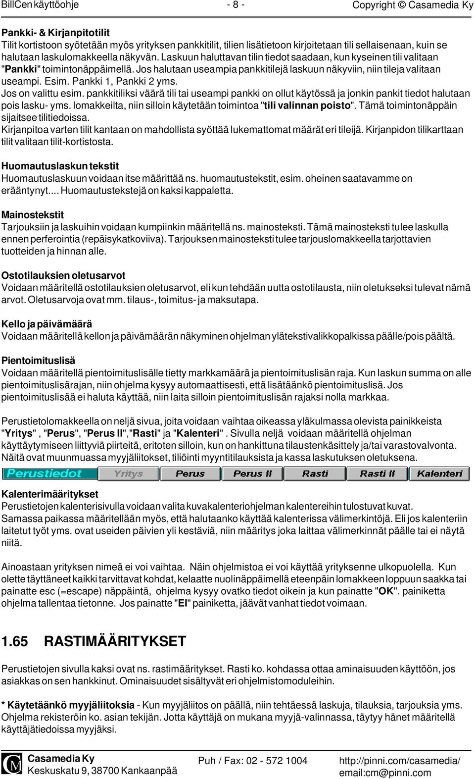 Pankki 1, Pankki 2 yms. Jos on valittu esim. pankkitiliksi väärä tili tai useampi pankki on ollut käytössä ja jonkin pankit tiedot halutaan pois lasku- yms.