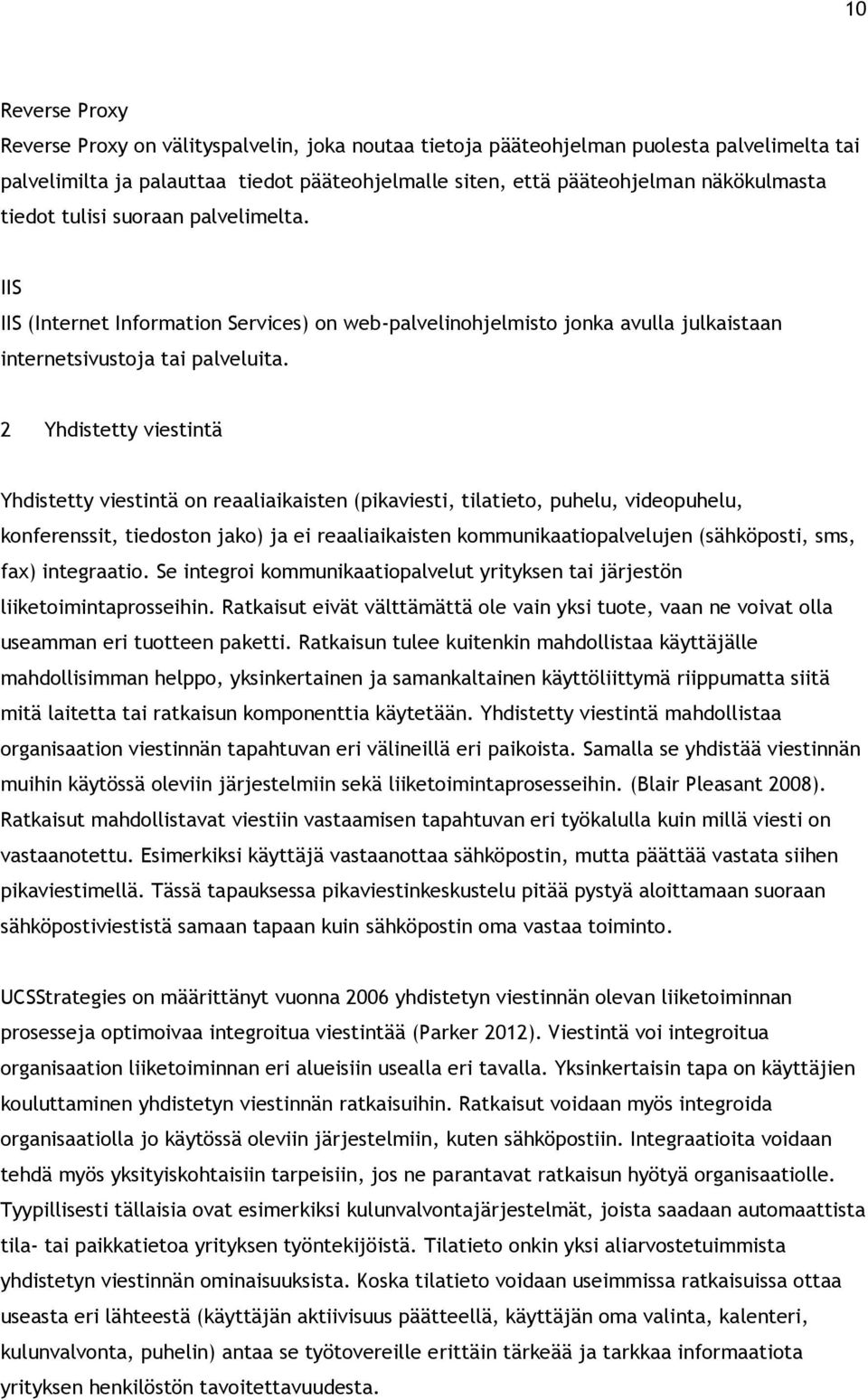 2 Yhdistetty viestintä Yhdistetty viestintä on reaaliaikaisten (pikaviesti, tilatieto, puhelu, videopuhelu, konferenssit, tiedoston jako) ja ei reaaliaikaisten kommunikaatiopalvelujen (sähköposti,