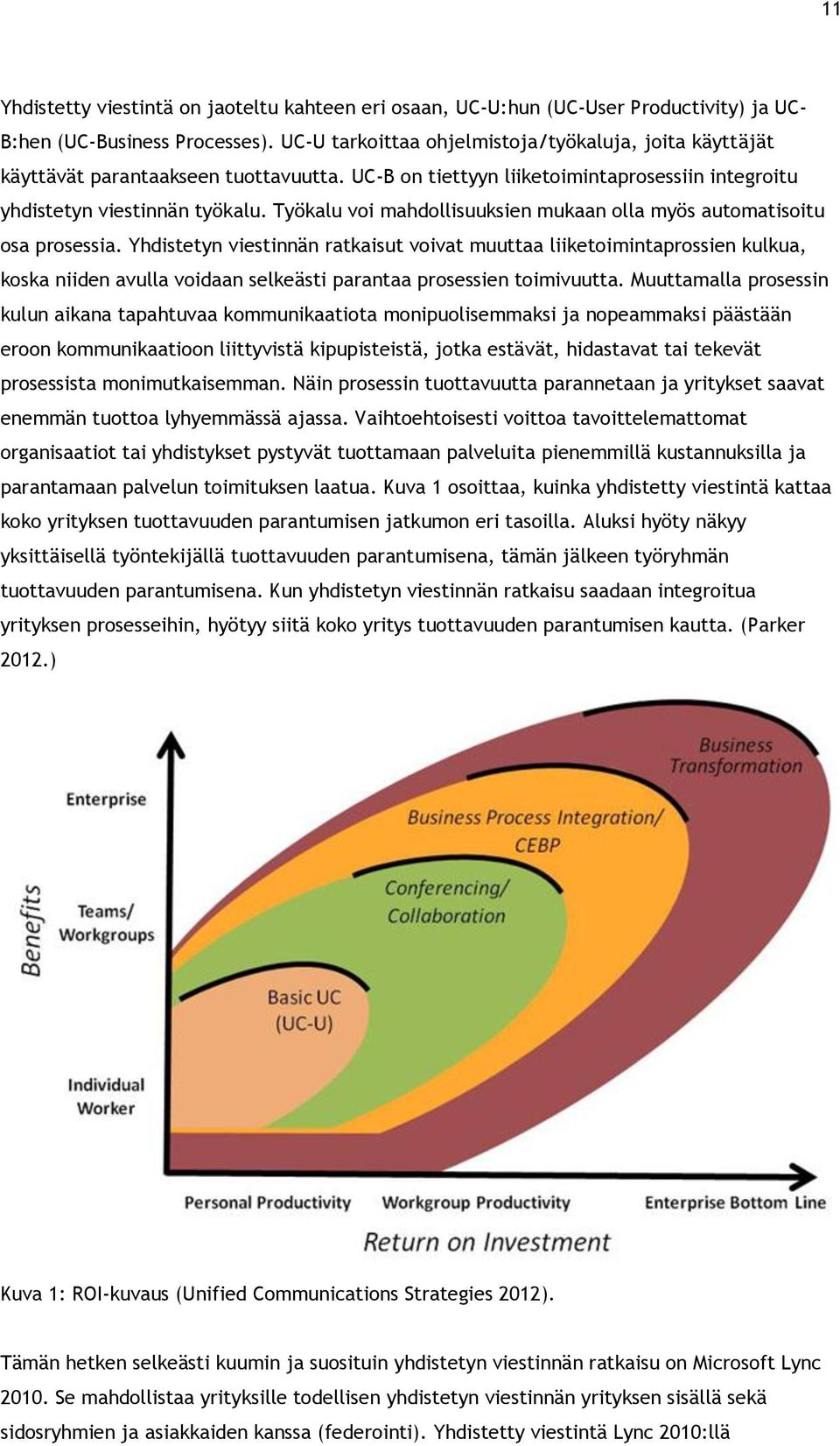 Työkalu voi mahdollisuuksien mukaan olla myös automatisoitu osa prosessia.